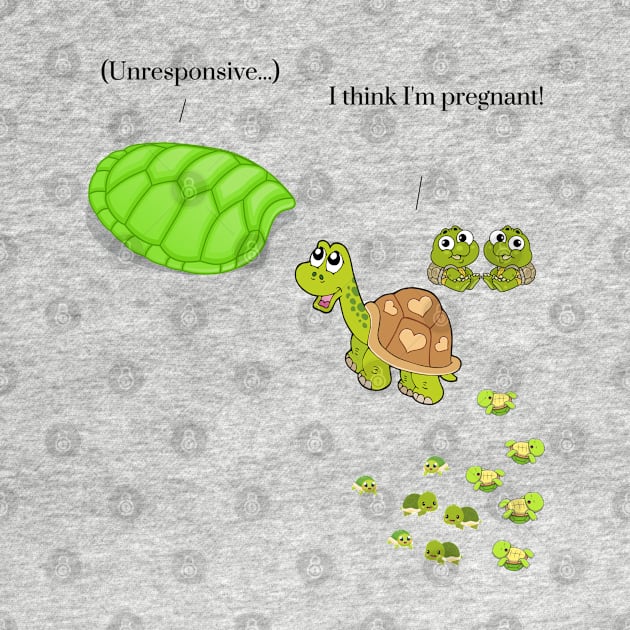 I Think I'm Pregnant Turtle by Geneva